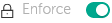 A closed lock icon and the toggle button with text “Enforce” is on.